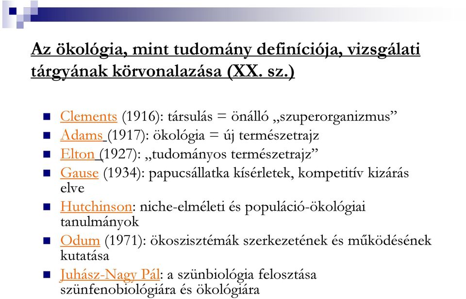 természetrajz Gause (1934): papucsállatka kísérletek, kompetitív kizárás elve Hutchinson: niche-elméleti és