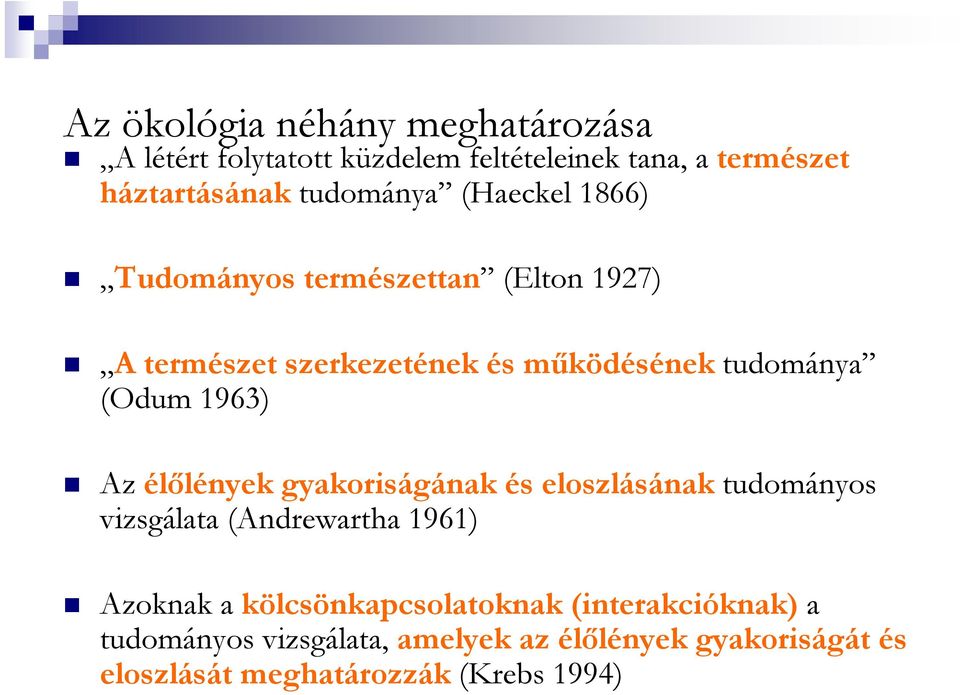 (Odum 1963) Az élőlények gyakoriságának és eloszlásának tudományos vizsgálata (Andrewartha 1961) Azoknak a