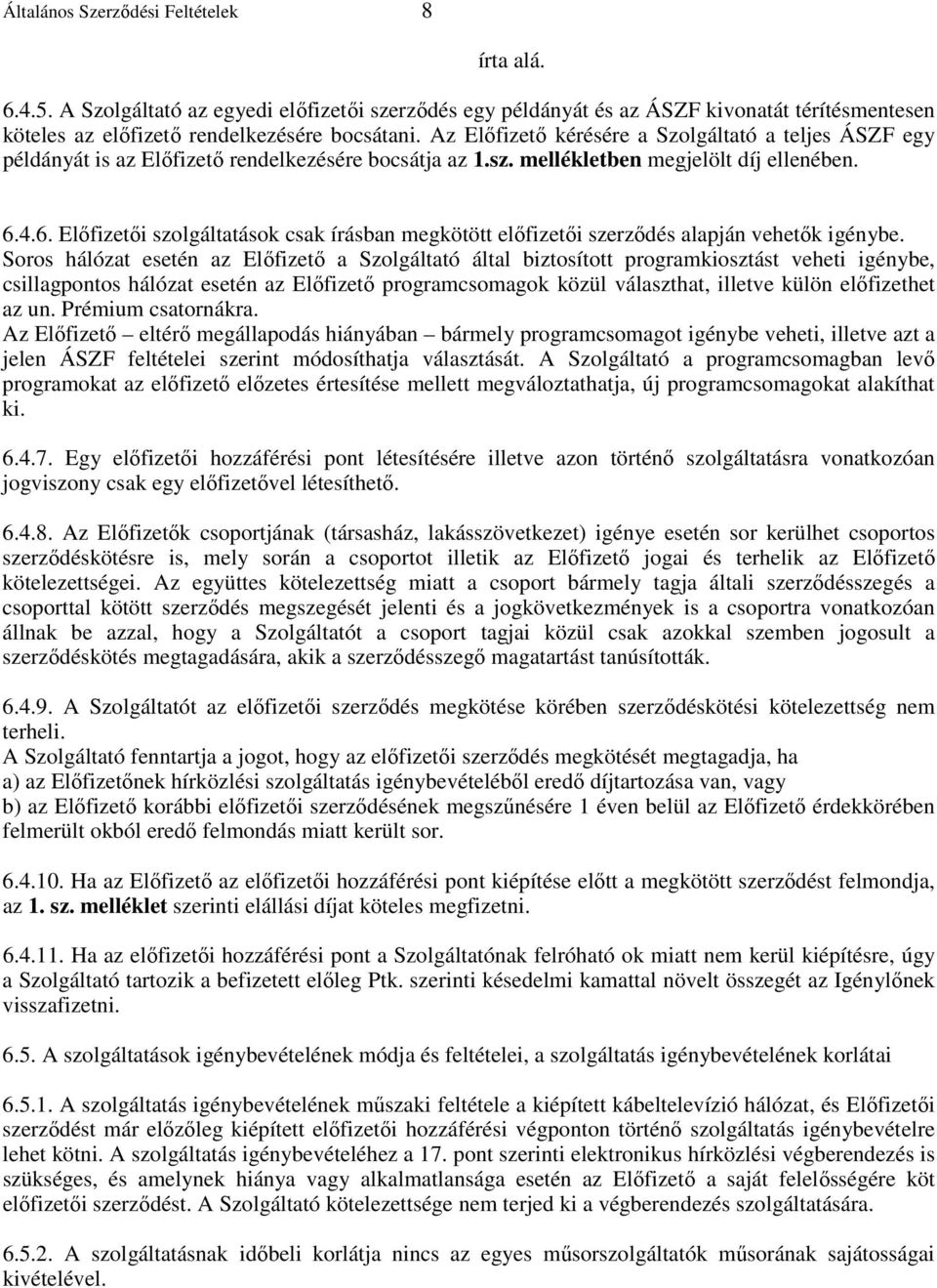 4.6. Elıfizetıi szolgáltatások csak írásban megkötött elıfizetıi szerzıdés alapján vehetık igénybe.