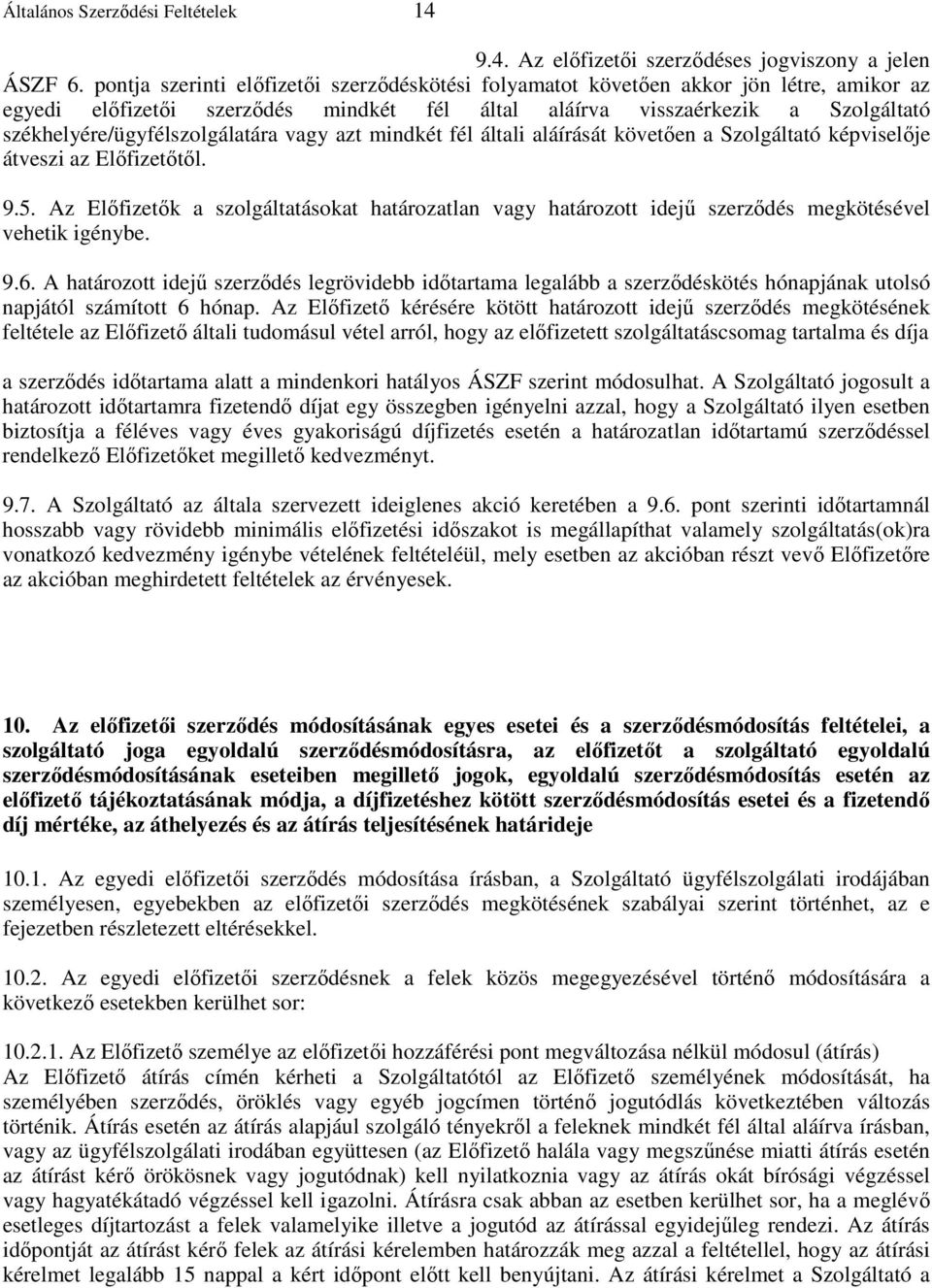 székhelyére/ügyfélszolgálatára vagy azt mindkét fél általi aláírását követıen a Szolgáltató képviselıje átveszi az Elıfizetıtıl. 9.5.