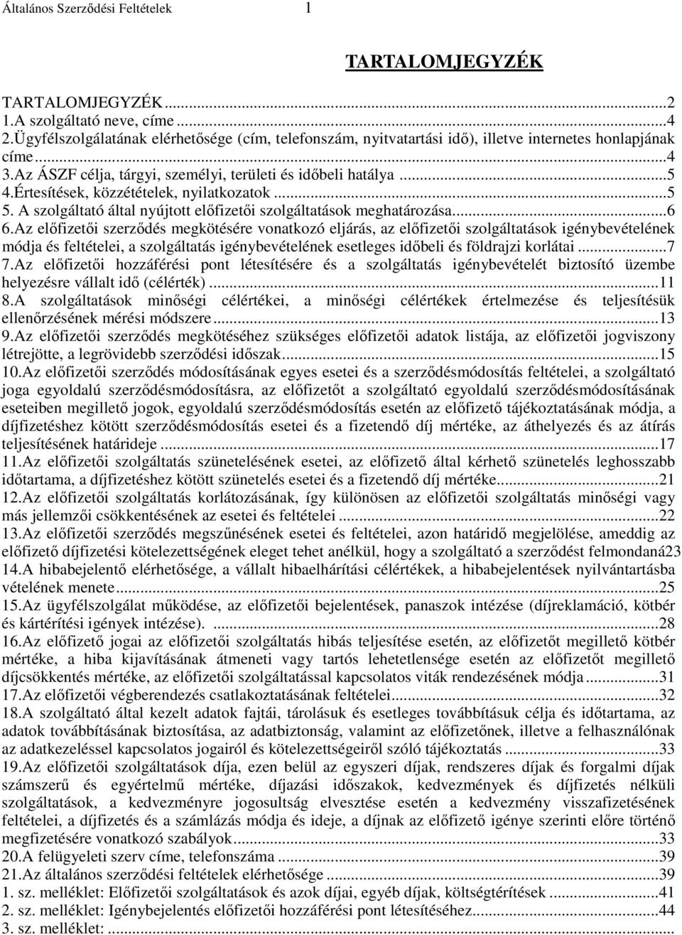 Értesítések, közzétételek, nyilatkozatok...5 5. A szolgáltató által nyújtott elıfizetıi szolgáltatások meghatározása...6 6.