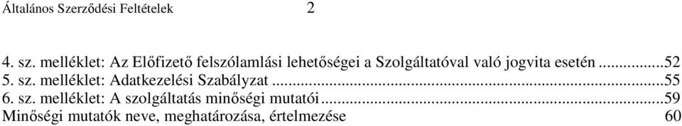 jogvita esetén...52 5. sz. melléklet: Adatkezelési Szabályzat...55 6.