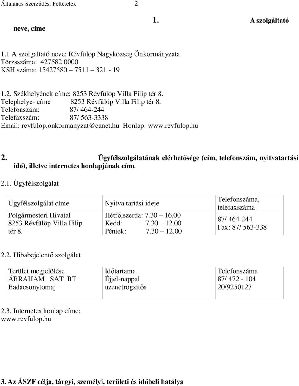 Ügyfélszolgálatának elérhetısége (cím, telefonszám, nyitvatartási idı), illetve internetes honlapjának címe 2.1.