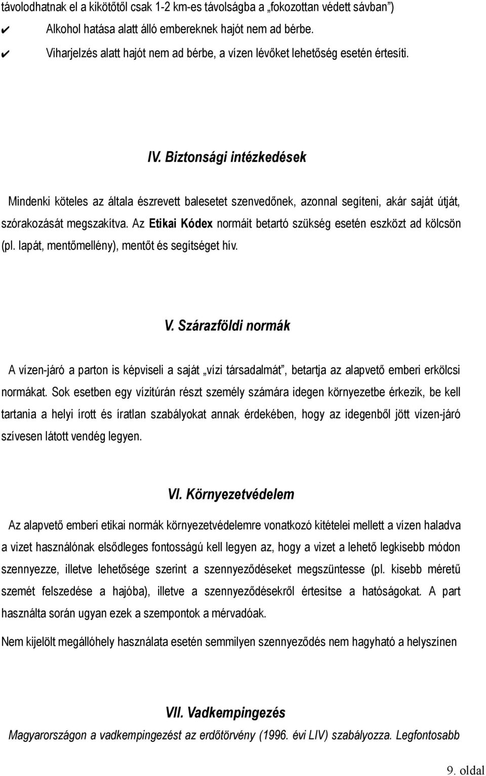 Biztonsági intézkedések Mindenki köteles az általa észrevett balesetet szenvedőnek, azonnal segíteni, akár saját útját, szórakozását megszakítva.