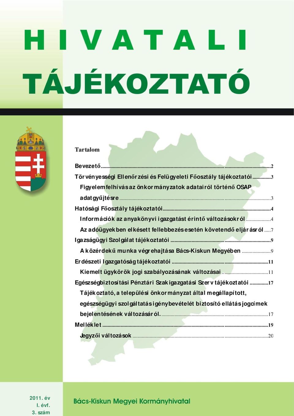 .. 7 Igazságügyi Szolgálat tájékoztatói... 9 A közérdek munka végrehajtása Bács-Kiskun Megyében... 9 Erdészeti Igazgatóság tájékoztatói... 11 Kiemelt ügykörök jogi szabályozásának változásai.