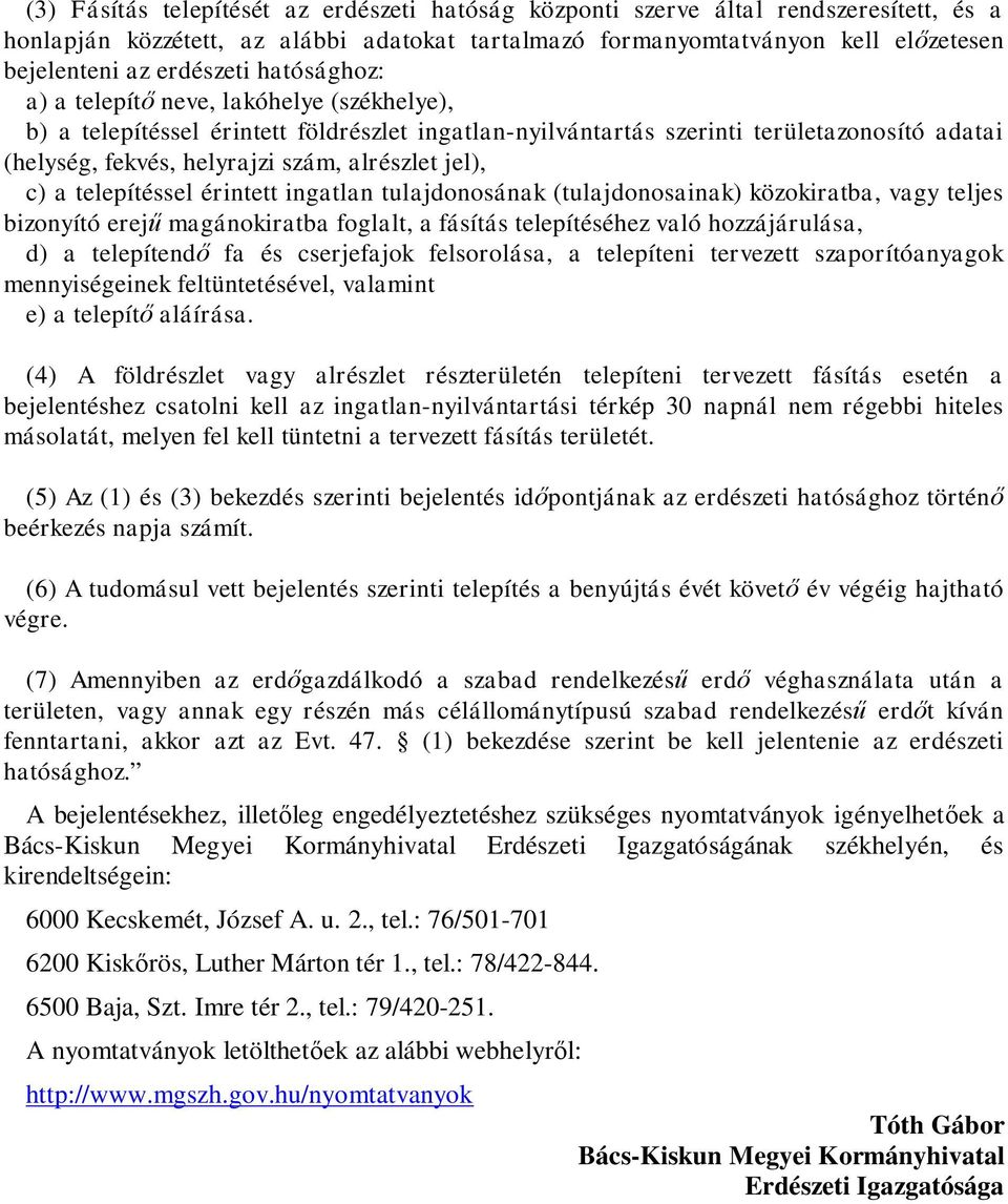 c) a telepítéssel érintett ingatlan tulajdonosának (tulajdonosainak) közokiratba, vagy teljes bizonyító erej magánokiratba foglalt, a fásítás telepítéséhez való hozzájárulása, d) a telepítend fa és