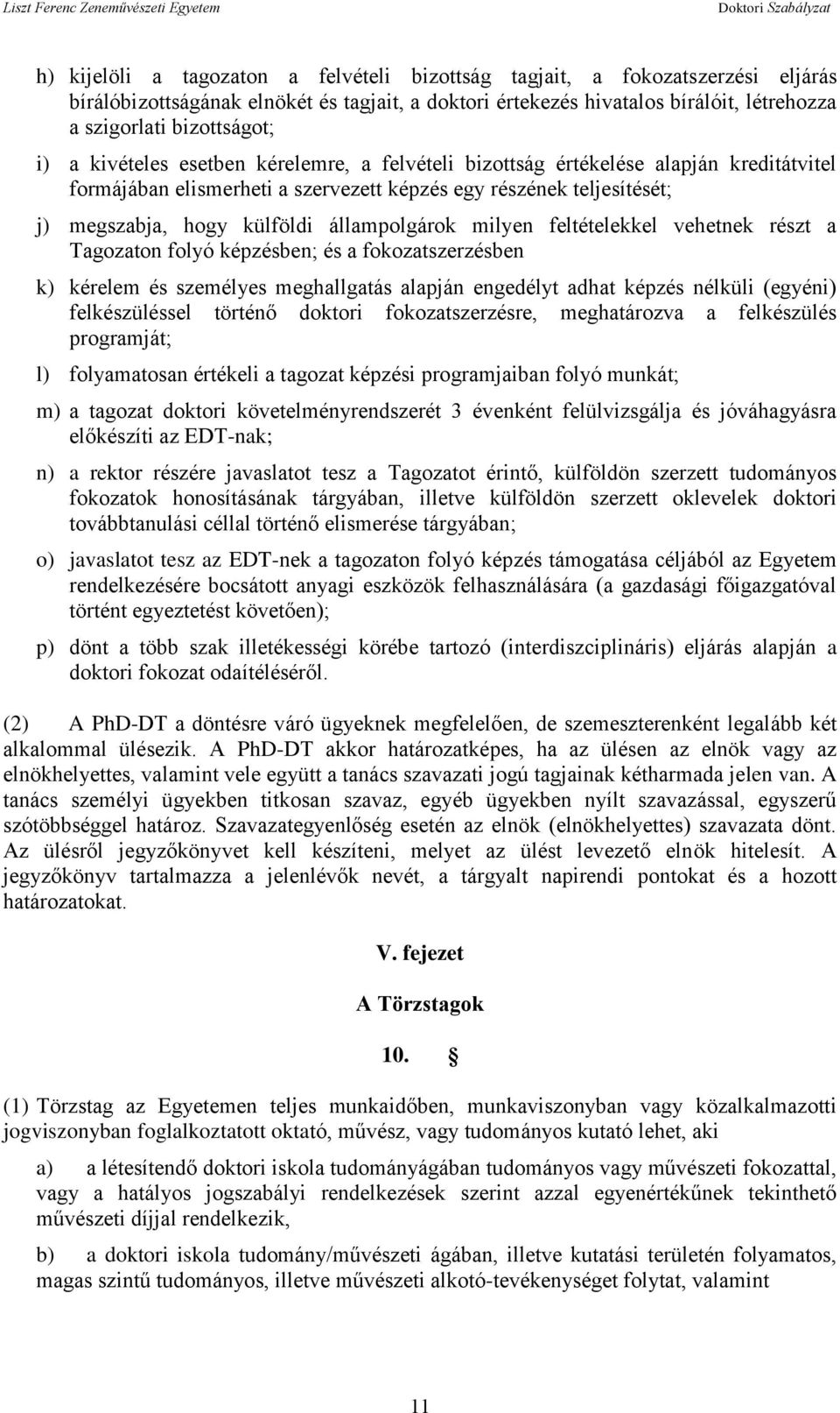 állampolgárok milyen feltételekkel vehetnek részt a Tagozaton folyó képzésben; és a fokozatszerzésben k) kérelem és személyes meghallgatás alapján engedélyt adhat képzés nélküli (egyéni)