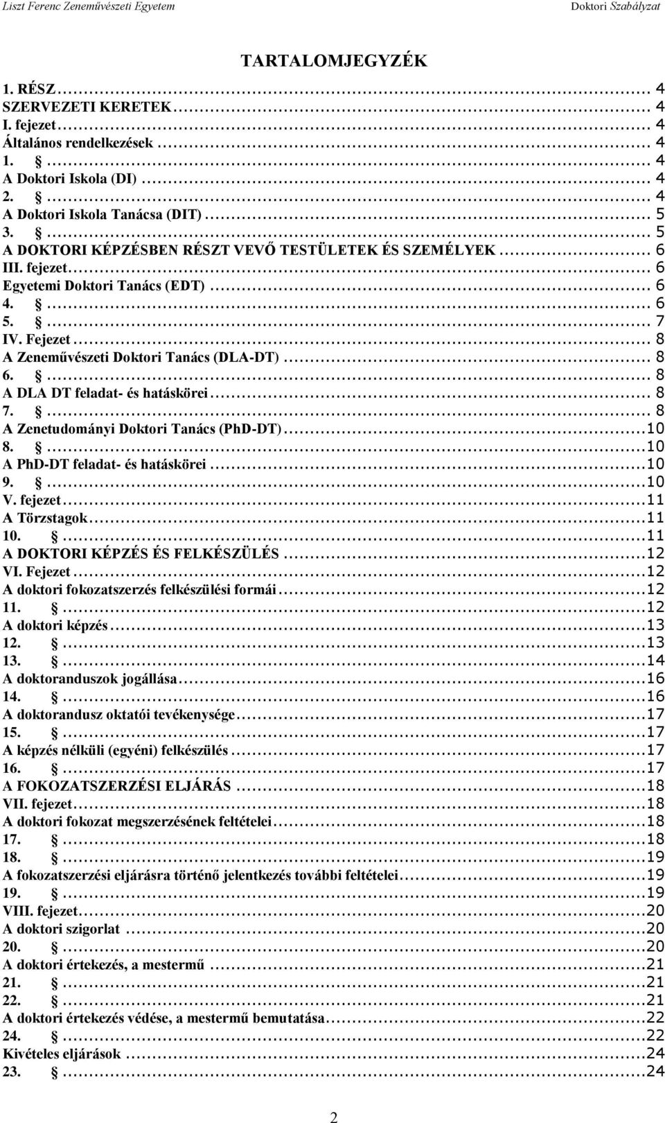 ... 8 A DLA DT feladat- és hatáskörei... 8 7.... 8 A Zenetudományi Doktori Tanács (PhD-DT)...10 8....10 A PhD-DT feladat- és hatáskörei...10 9....10 V. fejezet...11 A Törzstagok...11 10.