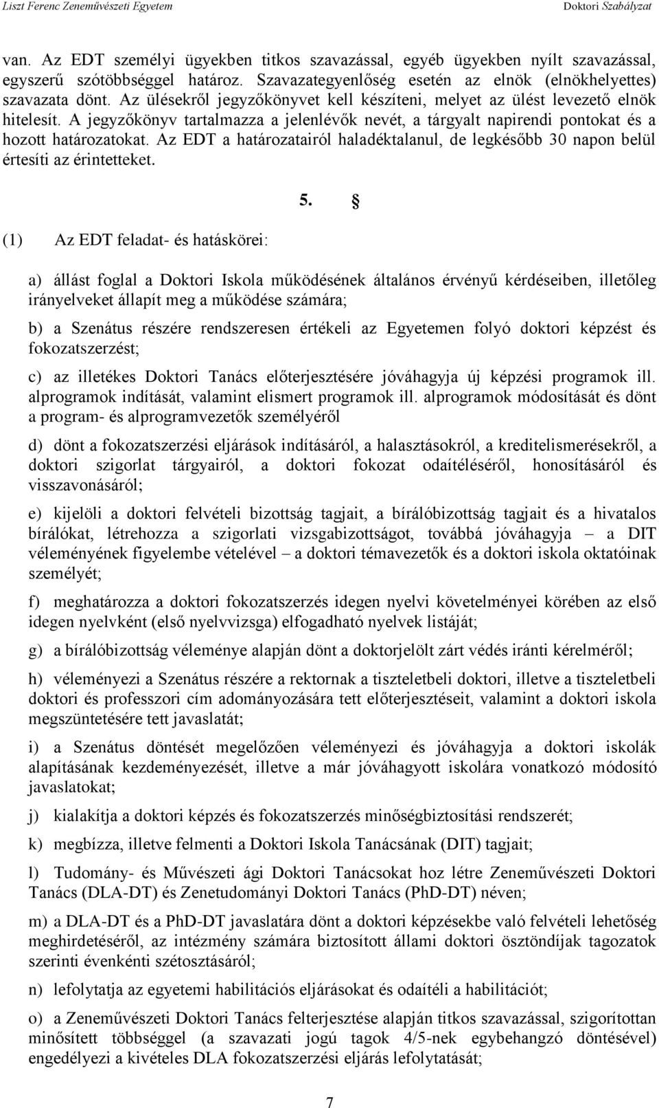 Az EDT a határozatairól haladéktalanul, de legkésőbb 30 napon belül értesíti az érintetteket. (1) Az EDT feladat- és hatáskörei: 5.