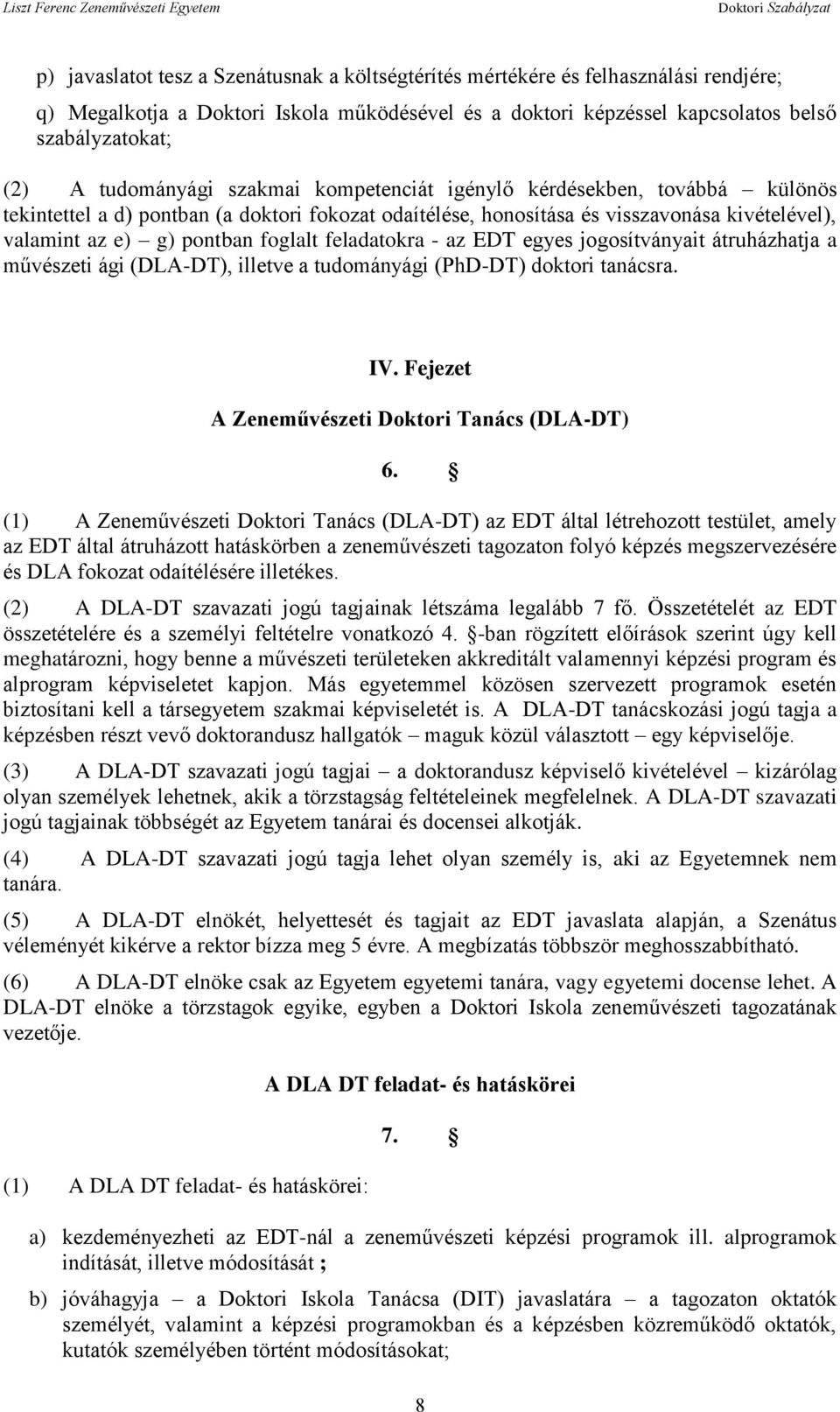 foglalt feladatokra - az EDT egyes jogosítványait átruházhatja a művészeti ági (DLA-DT), illetve a tudományági (PhD-DT) doktori tanácsra. IV. Fejezet A Zeneművészeti Doktori Tanács (DLA-DT) 6.