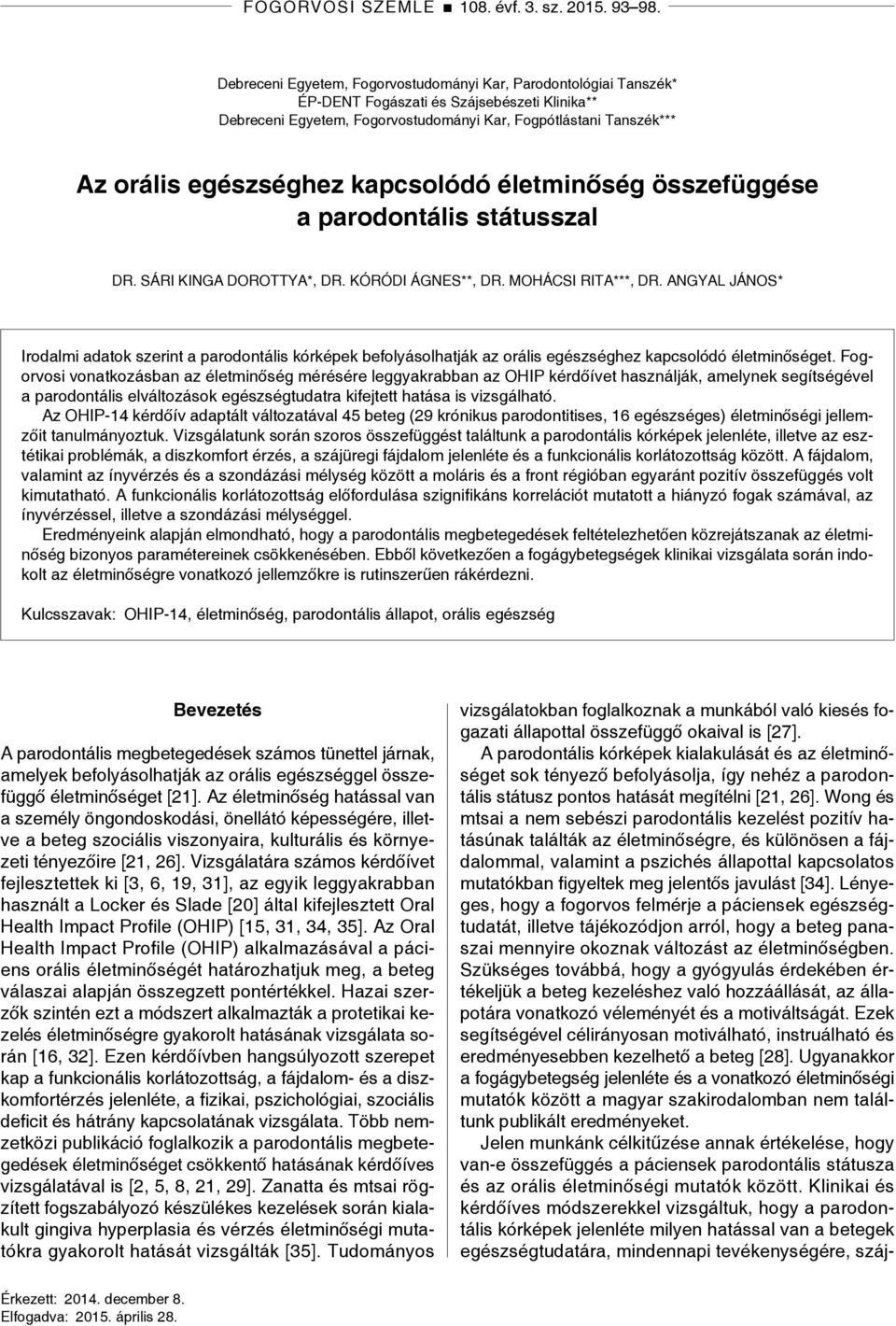 egészséghez kapcsolódó életminőség összefüggése a parodontális státusszal DR. SÁRI KINGA DOROTTYA*, DR. KÓRÓDI ÁGNES**, DR. MOHÁCSI RITA***, DR.