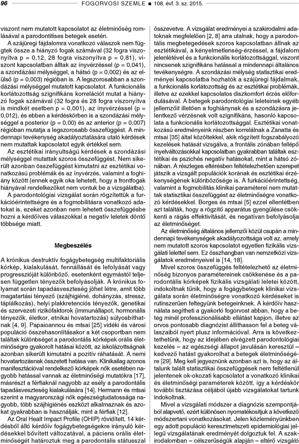 0,041), a szondázási mélységgel, a hátsó (p = 0,002) és az elülső (p = 0,003) régióban is. A legszorosabban a szondázási mélységgel mutatott kapcsolatot.