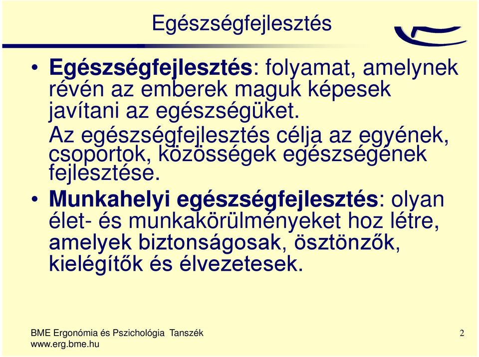 Az egészségfejlesztés célja az egyének, csoportok, közösségek egészségének