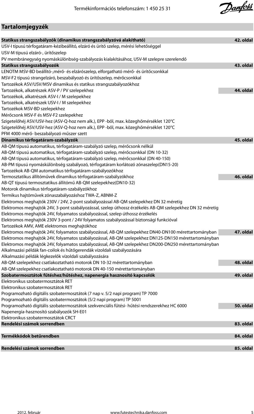elzárószelep, elforgatható mérő- és ürítőcsonkkal MSV-F2 típusú strangelzáró, beszabályozó és ürítőszelep, mérőcsonkkal Tartozékok ASV/USV/MSV dinamikus és statikus strangszabályozókhoz Tartozékok,