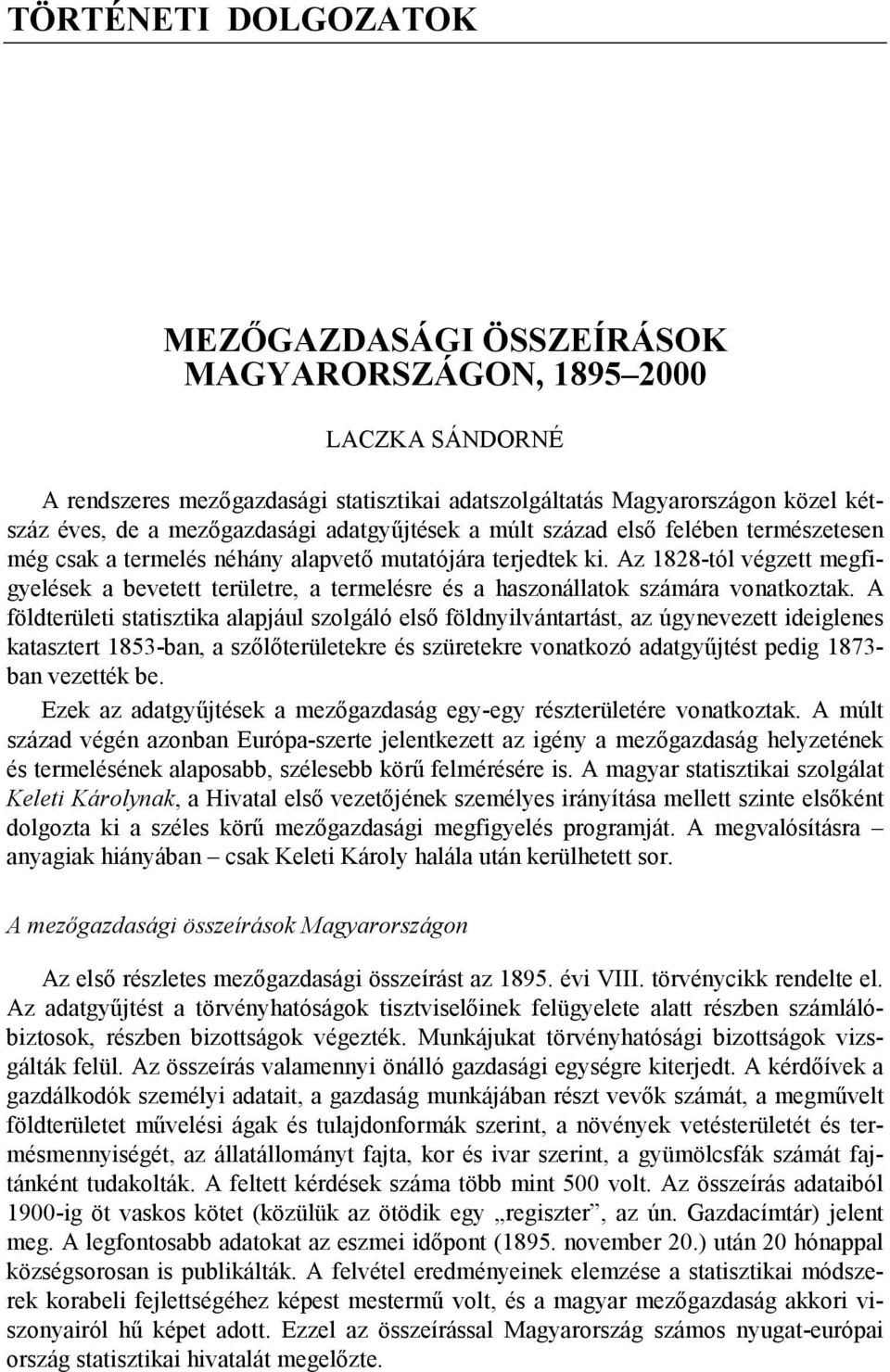 Az 1828-tól végzett megfigyelések a bevetett területre, a termelésre és a haszonállatok számára vonatkoztak.