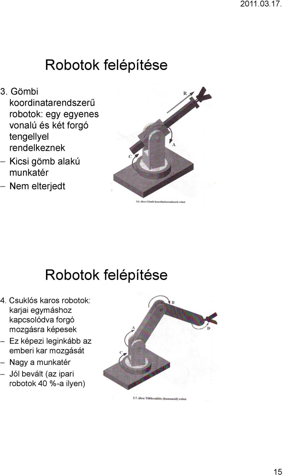 rendelkeznek Kicsi gömb alakú munkatér Nem elterjedt Robotok felépítése 4.