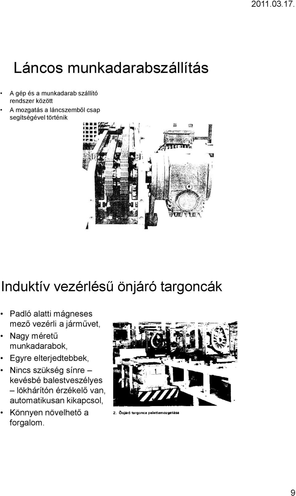 mágneses mező vezérli a járművet, Nagy méretű munkadarabok, Egyre elterjedtebbek, Nincs szükség