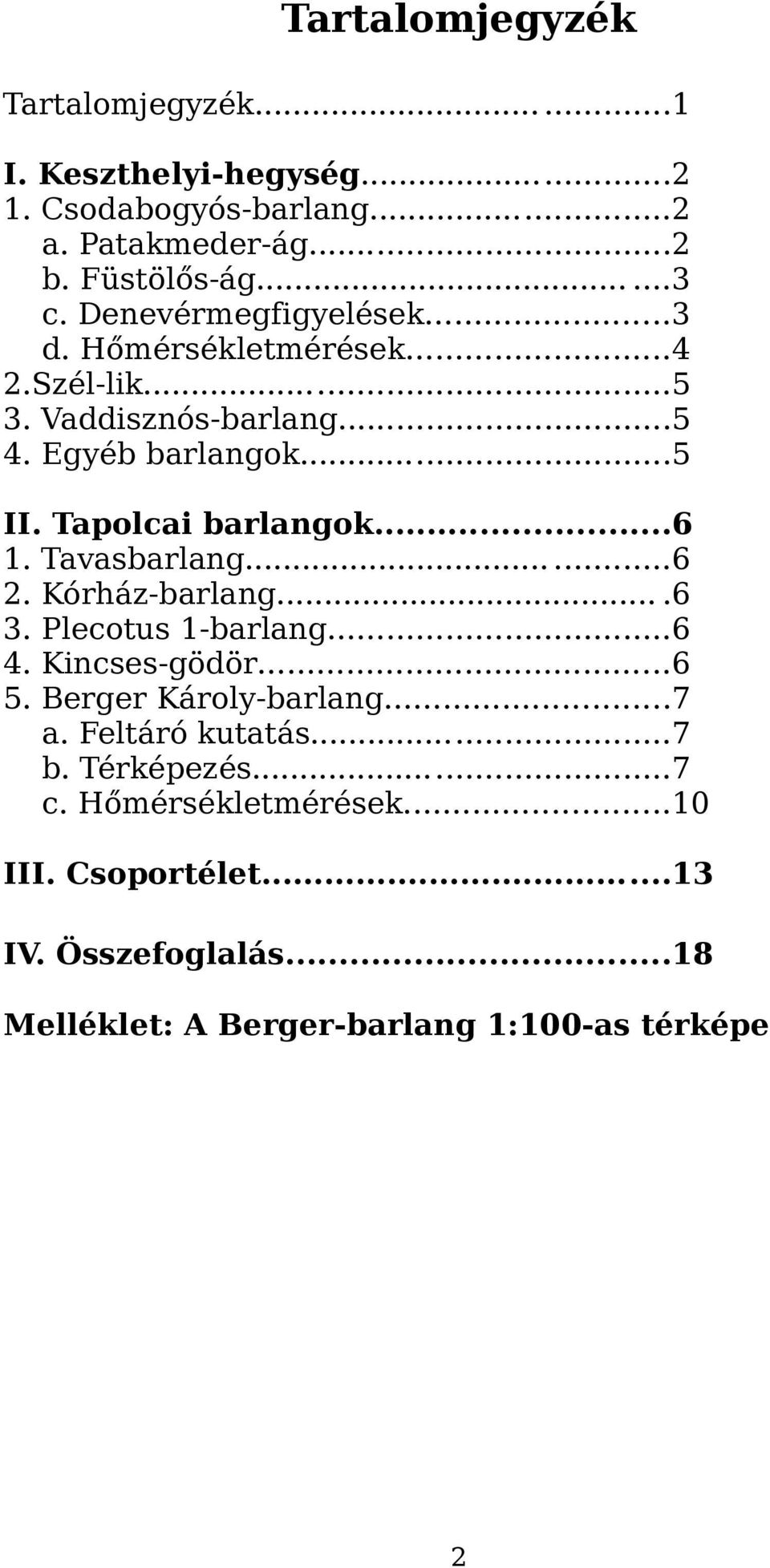 ..6 1. Tavasbarlang......6 2. Kórház-barlang....6 3. Plecotus 1-barlang...6 4. Kincses-gödör...6 5. Berger Károly-barlang...7 a.