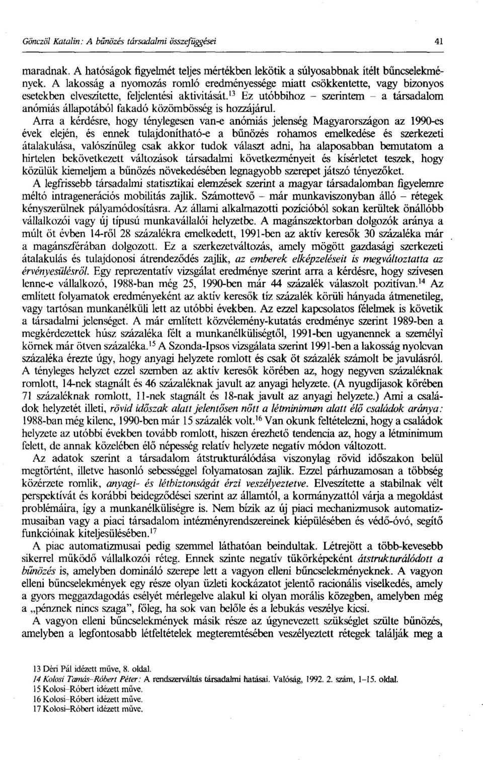 13 Ez utóbbihoz - szerintem - a társadalom anómiás állapotából fakadó közömbösség is hozzájárul.