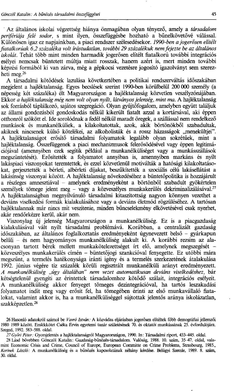 1990-ben a jogerősen elítélt fiatalkorúak 6,2 százaléka volt írástudatlan, további 29 százalékuk nem fejezte be az általános iskolát.