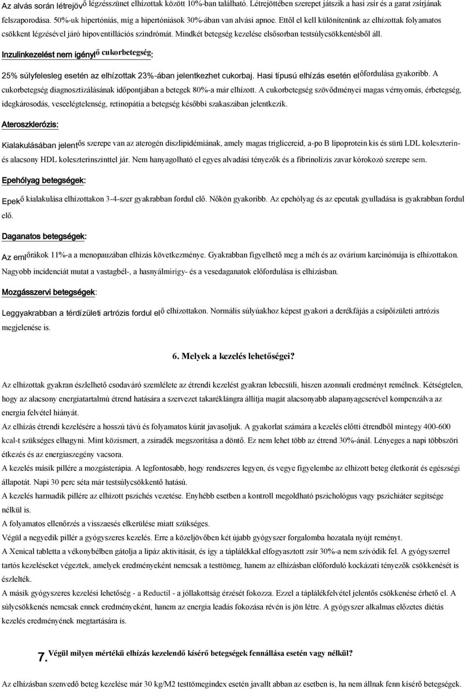 Mindkét betegség kezelése elsősorban testsúlycsökkentésből áll. Inzulinkezelést nem igényl ő cukorbetegség : 25% súlyfelesleg esetén az elhízottak 23%-ában jelentkezhet cukorbaj.