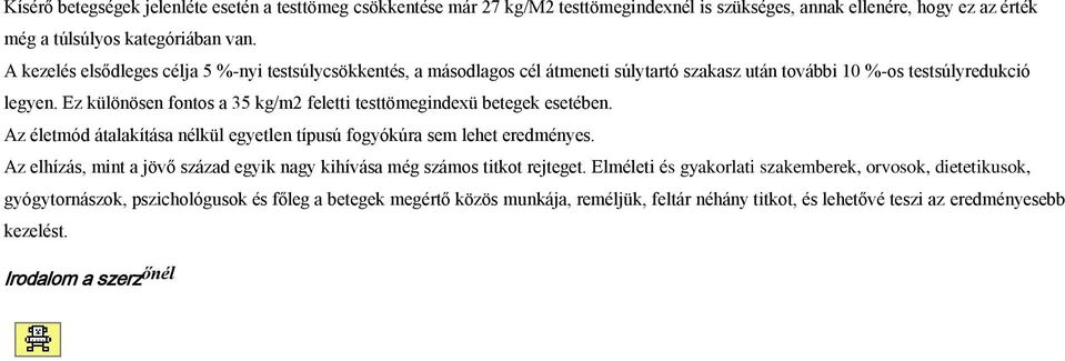 Ez különösen fontos a 35 kg/m2 feletti testtömegindexü betegek esetében. Az életmód átalakítása nélkül egyetlen típusú fogyókúra sem lehet eredményes.