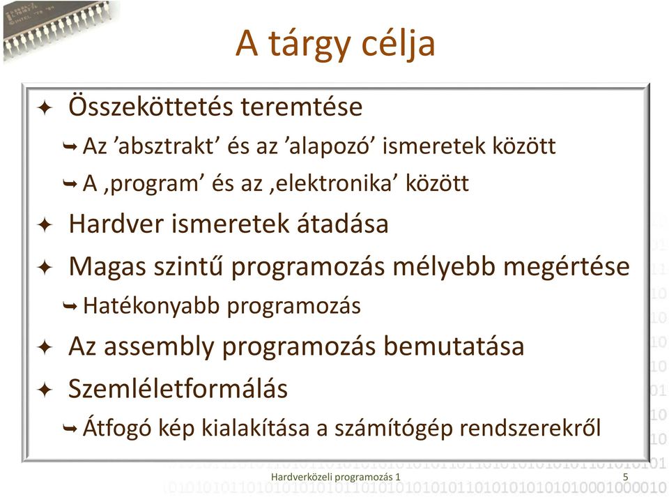 mélyebb megértése Hatékonyabb programozás Az assembly programozás bemutatása