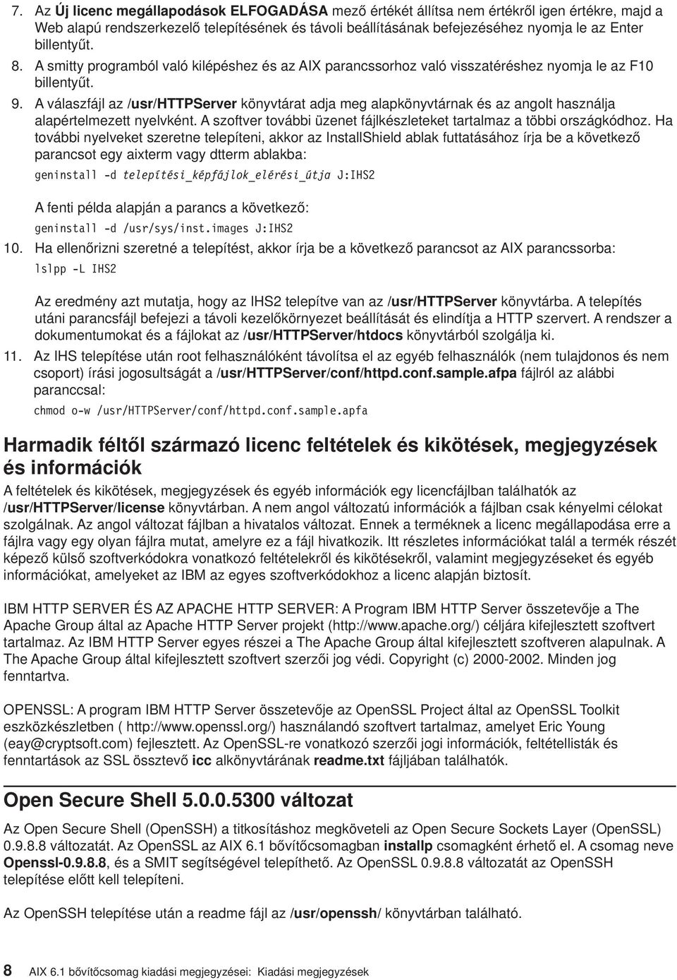 A válaszfájl az /usr/httpserver könyvtárat adja meg alapkönyvtárnak és az angolt használja alapértelmezett nyelvként. A szoftver további üzenet fájlkészleteket tartalmaz a többi országkódhoz.