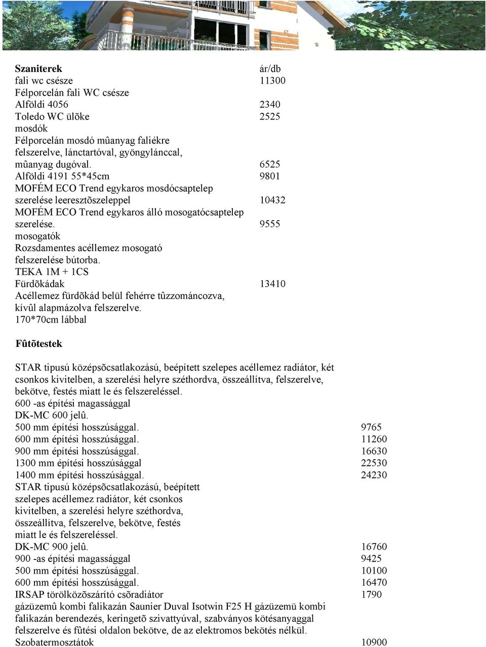 9555 mosogatók Rozsdamentes acéllemez mosogató felszerelése bútorba. TEKA 1M + 1CS Fürdõkádak 13410 Acéllemez fürdõkád belül fehérre tûzzománcozva, kívûl alapmázolva felszerelve.