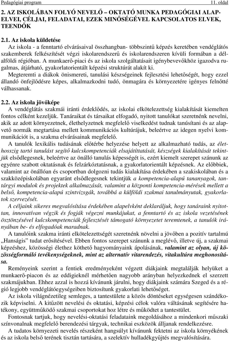 A munkaerő-piaci és az iskola szolgáltatásait igénybevevőkhöz igazodva rugalmas, átjárható, gyakorlatorientált képzési struktúrát alakít ki.