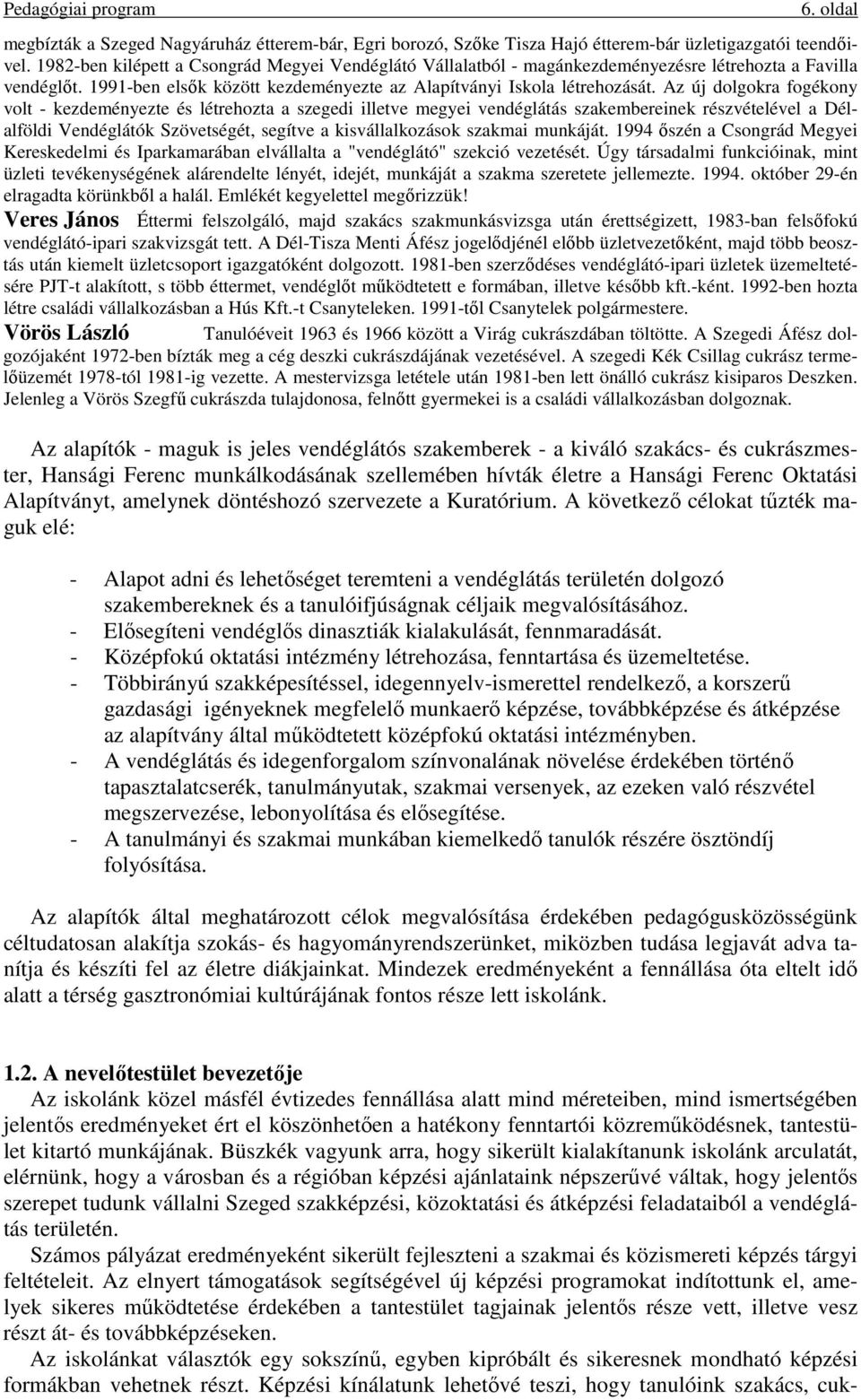 Az új dolgokra fogékony volt - kezdeményezte és létrehozta a szegedi illetve megyei vendéglátás szakembereinek részvételével a Délalföldi Vendéglátók Szövetségét, segítve a kisvállalkozások szakmai