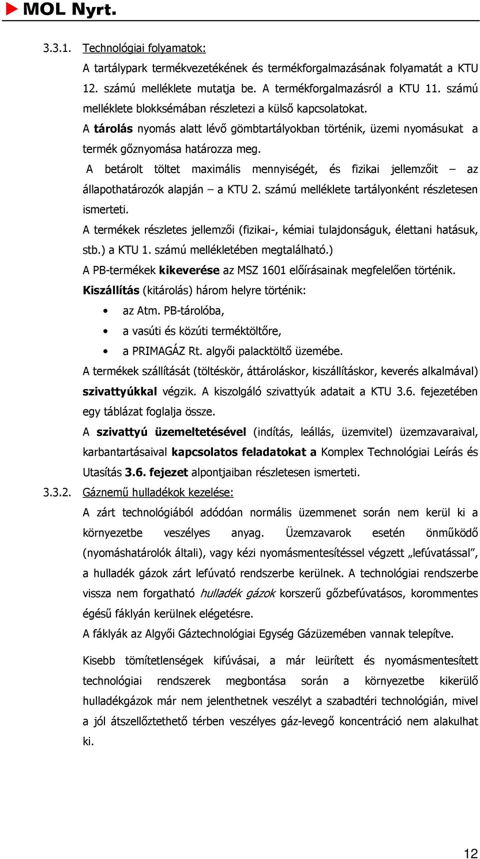 A betárolt töltet maximális mennyiségét, és fizikai jellemzőit az állapothatározók alapján a KTU 2. számú melléklete tartályonként részletesen ismerteti.