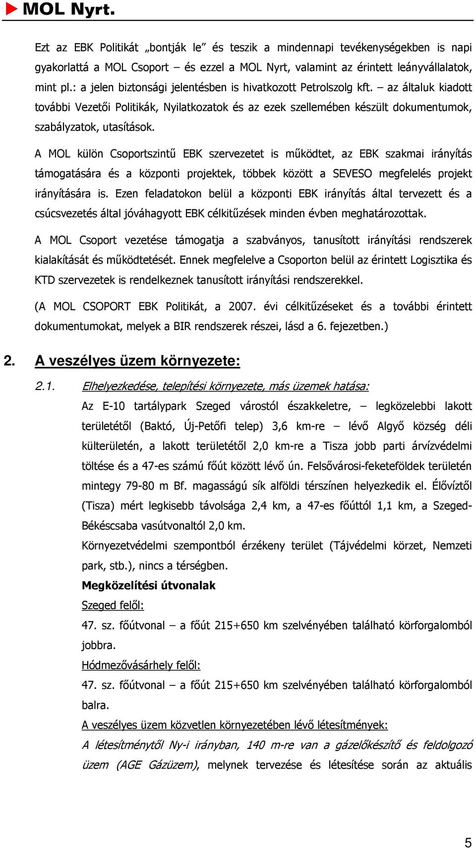 A MOL külön Csoportszintű EBK szervezetet is működtet, az EBK szakmai irányítás támogatására és a központi projektek, többek között a SEVESO megfelelés projekt irányítására is.