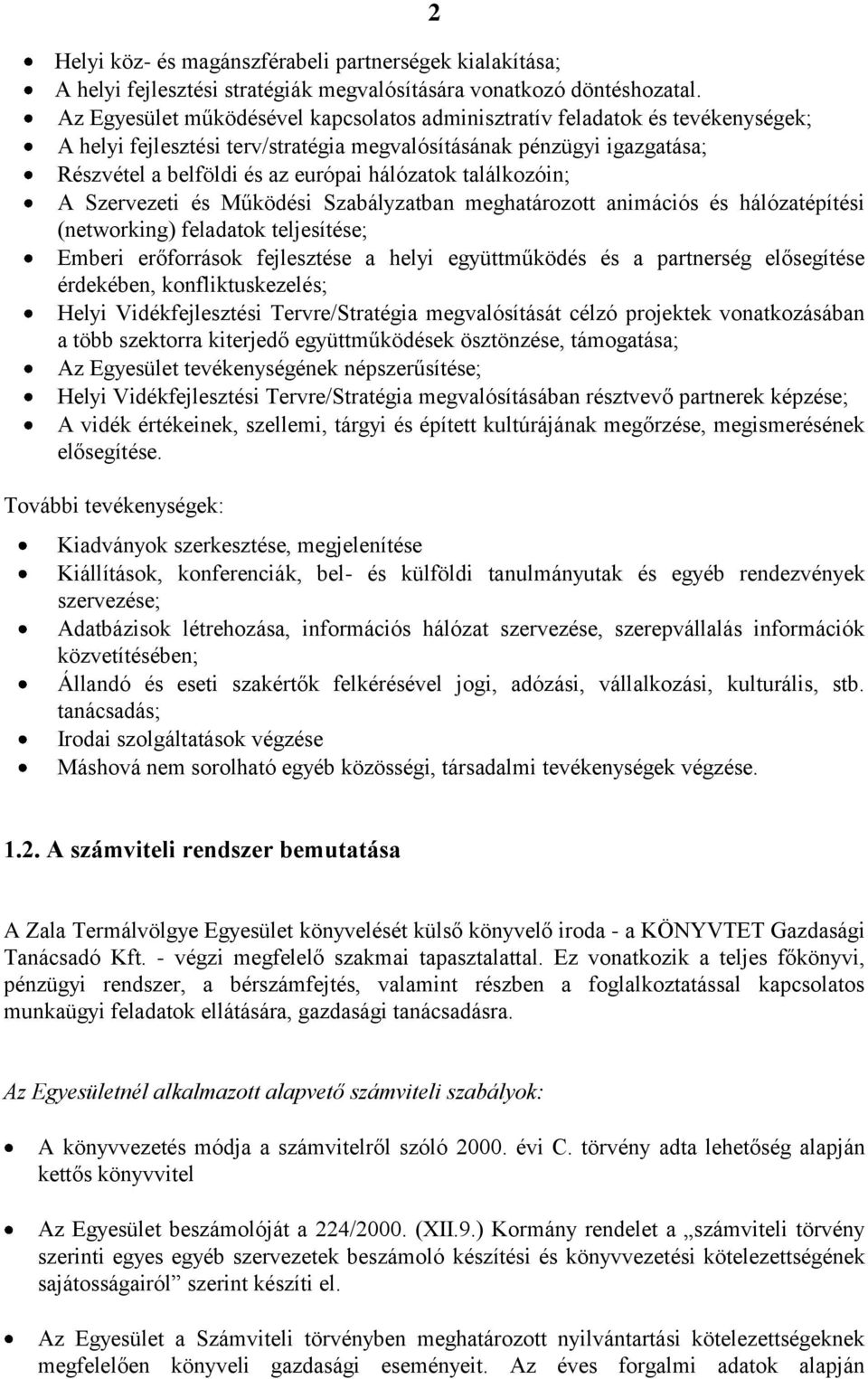 találkozóin; A Szervezeti és Működési Szabályzatban meghatározott animációs és hálózatépítési (networking) feladatok teljesítése; Emberi erőforrások fejlesztése a helyi együttműködés és a partnerség