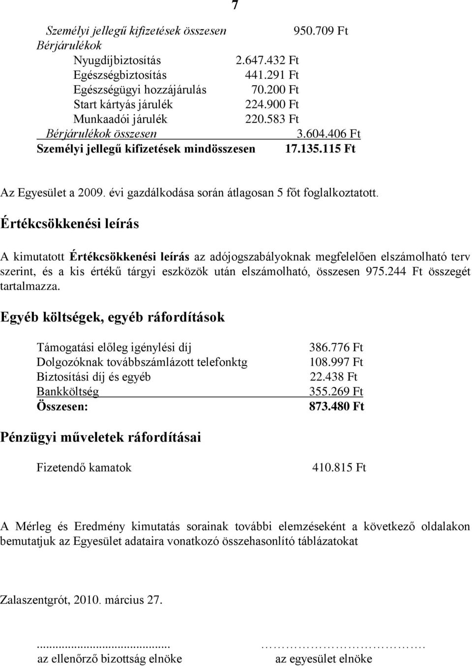 évi gazdálkodása során átlagosan 5 főt foglalkoztatott.