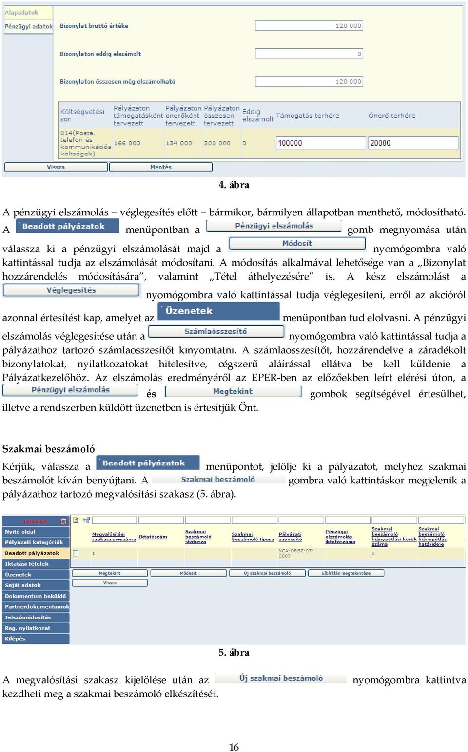 A módosítás alkalmával lehetősége van a Bizonylat hozzárendelés módosítására, valamint Tétel áthelyezésére is.