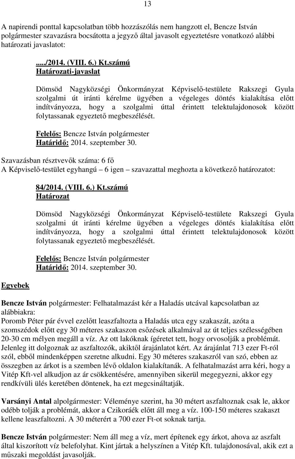 telektulajdonosok között folytassanak egyeztető megbeszélését. Határidő: 2014. szeptember 30.