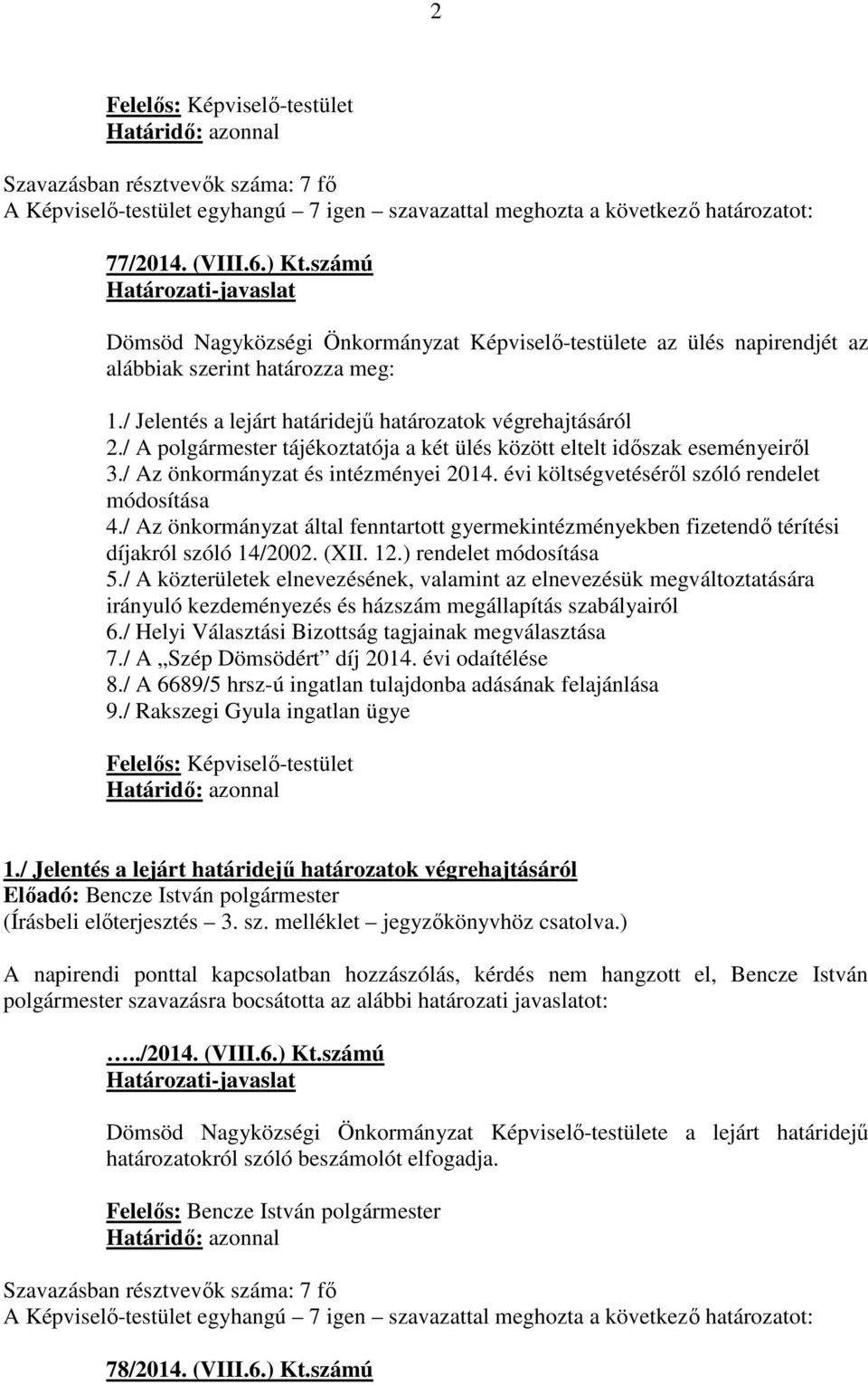 / A polgármester tájékoztatója a két ülés között eltelt időszak eseményeiről 3./ Az önkormányzat és intézményei 2014. évi költségvetéséről szóló rendelet módosítása 4.