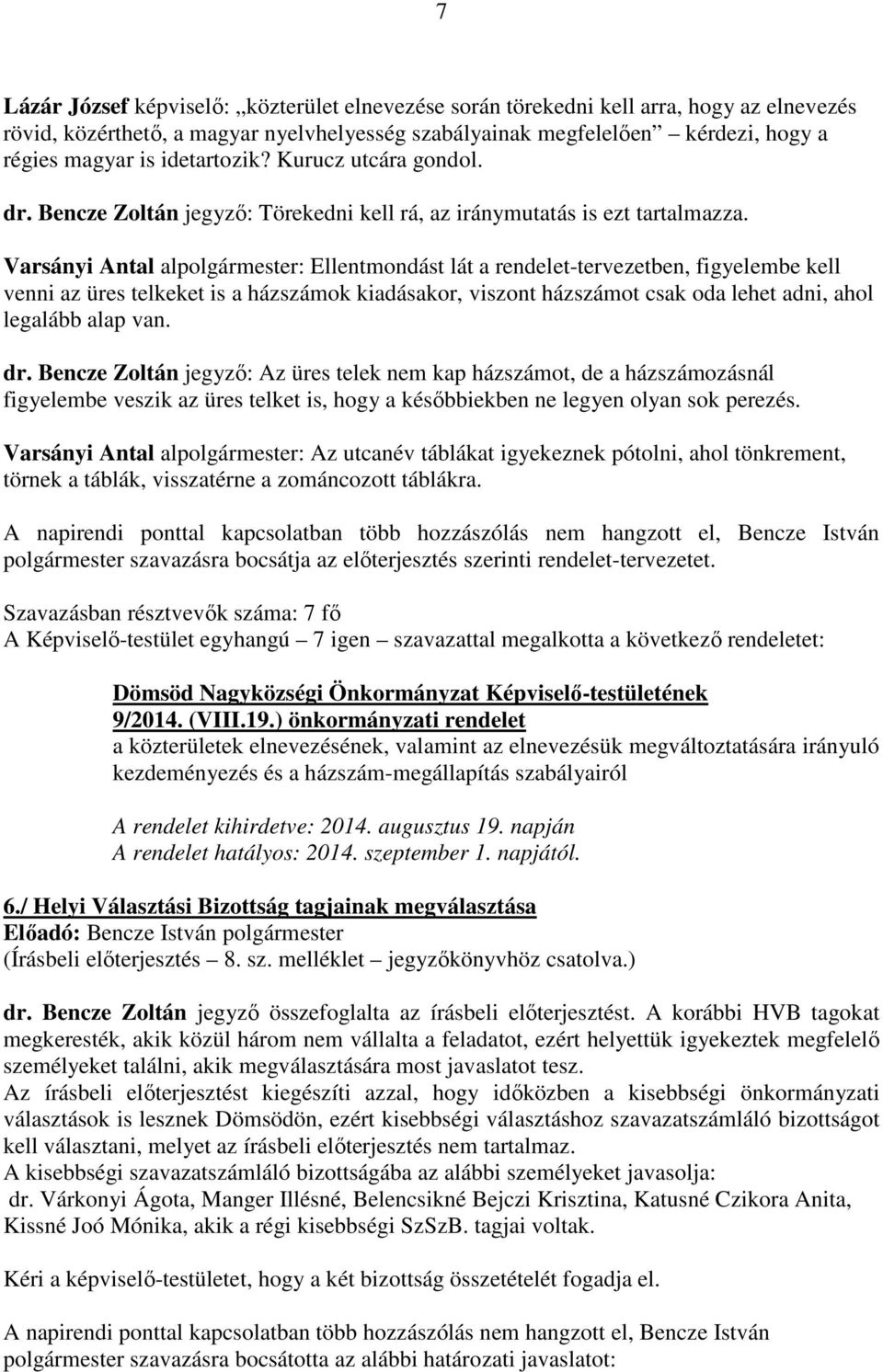 Varsányi Antal alpolgármester: Ellentmondást lát a rendelet-tervezetben, figyelembe kell venni az üres telkeket is a házszámok kiadásakor, viszont házszámot csak oda lehet adni, ahol legalább alap