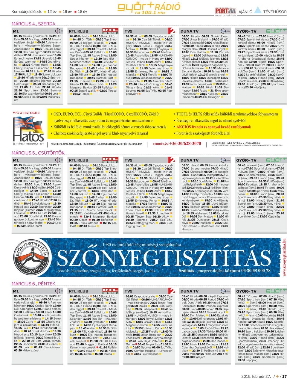 12:01 Híradó délben 12:30 Hrvatska kronika 13:00 Ecranul nostru 13:25 Útravaló 13:45 Európai szemmel 14:15 Grand Hotel 15:05 Grand Hotel 15:55 Charly, majom a családban 16:45 Híradó+ 16:55 Lola 17:40