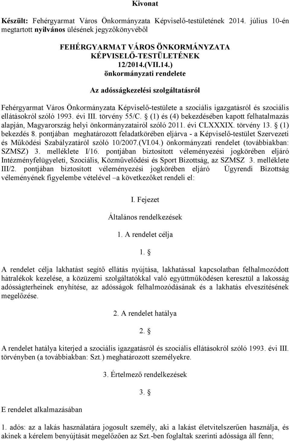 (VII.14.) önkormányzati rendelete Az adósságkezelési szolgáltatásról Fehérgyarmat Város Önkormányzata Képviselő-testülete a szociális igazgatásról és szociális ellátásokról szóló 1993. évi III.