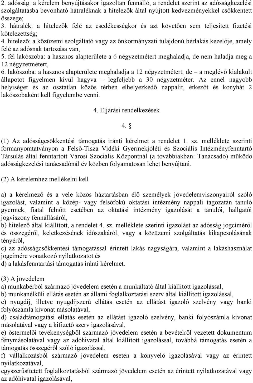 hitelező: a közüzemi szolgáltató vagy az önkormányzati tulajdonú bérlakás kezelője, amely felé az adósnak tartozása van, 5.