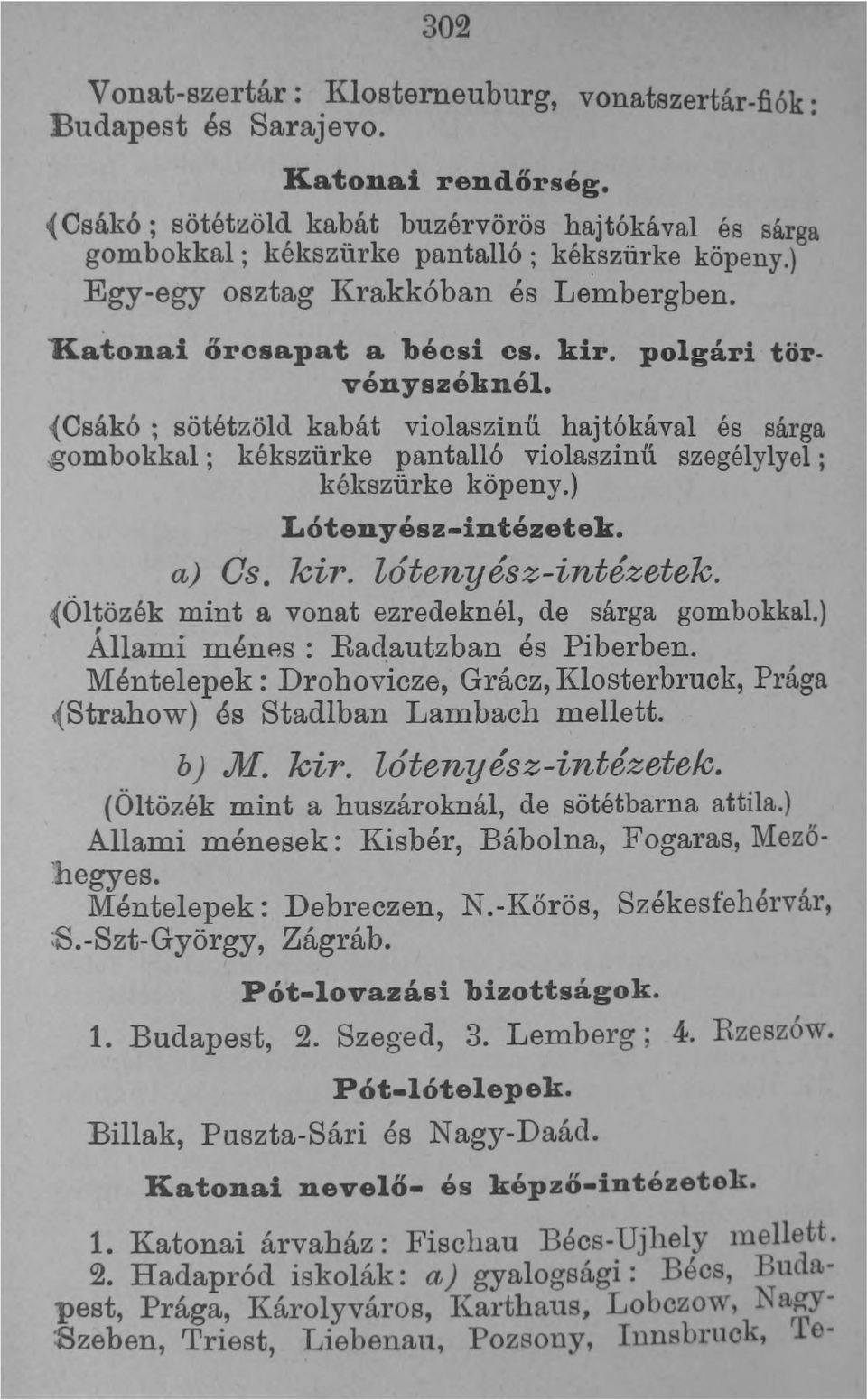 gombokkal; kékszürke pantalló violaszinű szegélylyel; kékszürke köpeny.) Lótenyész-intézetek. a) C kir. lótenyész-intézetek.., (Oltözék mint a vonat ezredeknél, de sárga gombokkal.