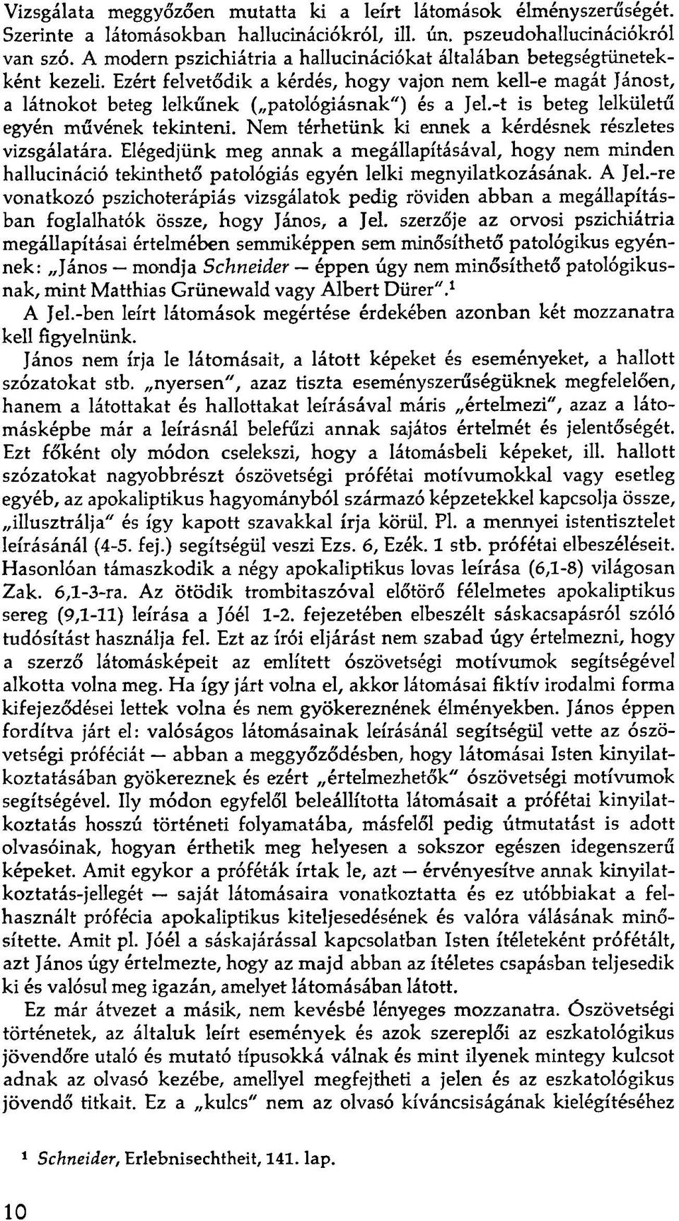 -t is beteg lelkületű egyén művének tekinteni. Nem térhetünk ki ennek a kérdésnek részletes vizsgálatára.