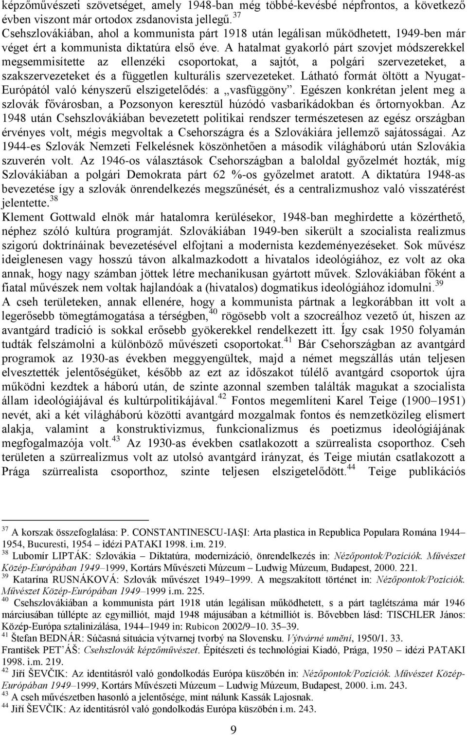 A hatalmat gyakorló párt szovjet módszerekkel megsemmisítette az ellenzéki csoportokat, a sajtót, a polgári szervezeteket, a szakszervezeteket és a független kulturális szervezeteket.