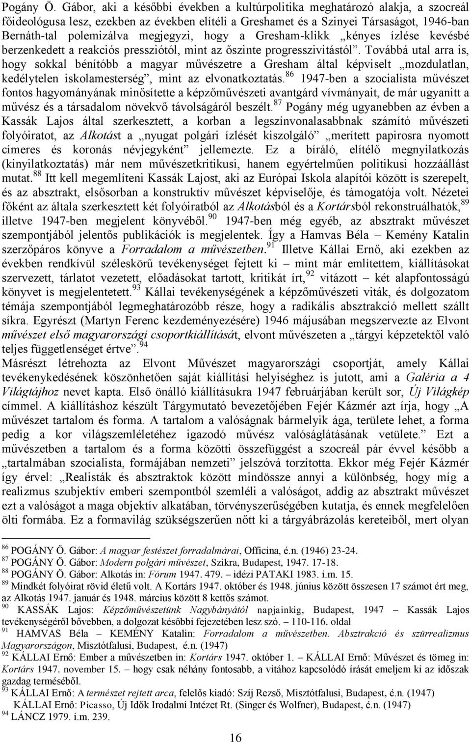 megjegyzi, hogy a Gresham-klikk kényes ízlése kevésbé berzenkedett a reakciós pressziótól, mint az őszinte progresszivitástól.