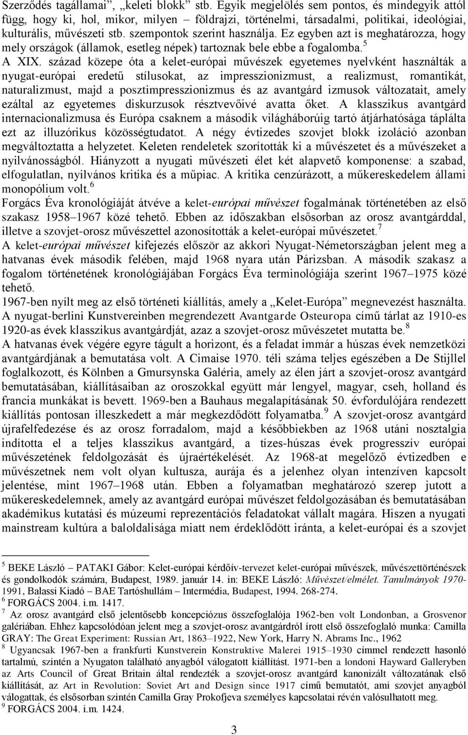 Ez egyben azt is meghatározza, hogy mely országok (államok, esetleg népek) tartoznak bele ebbe a fogalomba. 5 A XIX.