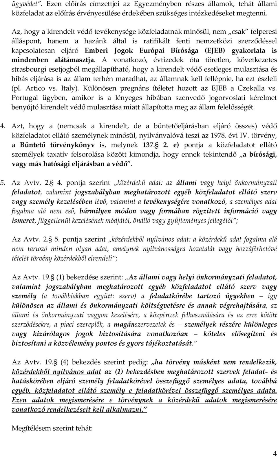 Bírósága (EJEB) gyakorlata is mindenben alátámasztja.