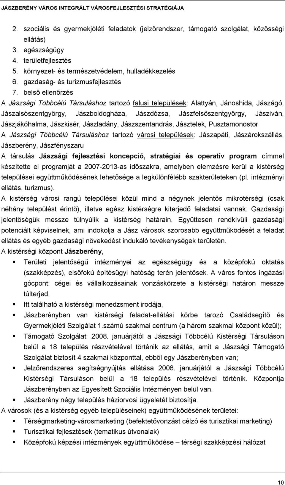 belső ellenőrzés A Jászsági Többcélú Társuláshoz tartozó falusi települések: Alattyán, Jánoshida, Jászágó, Jászalsószentgyörgy, Jászboldogháza, Jászdózsa, Jászfelsőszentgyörgy, Jásziván,