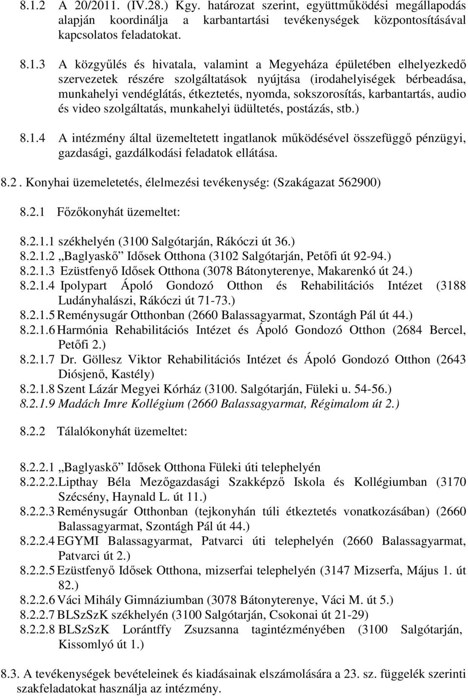 karbantartás, audio és video szolgáltatás, munkahelyi üdültetés, postázás, stb.) 8.1.